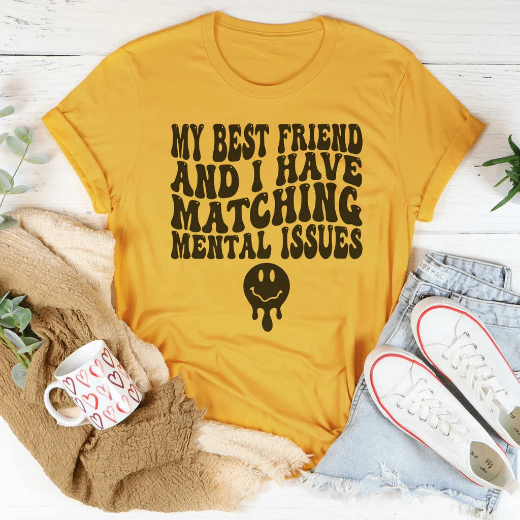 My Best Friend And I Have Matching Mental Issues Tee Peachy Sunday