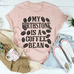 My Birthstone Is A Coffee Bean Tee Peachy Sunday