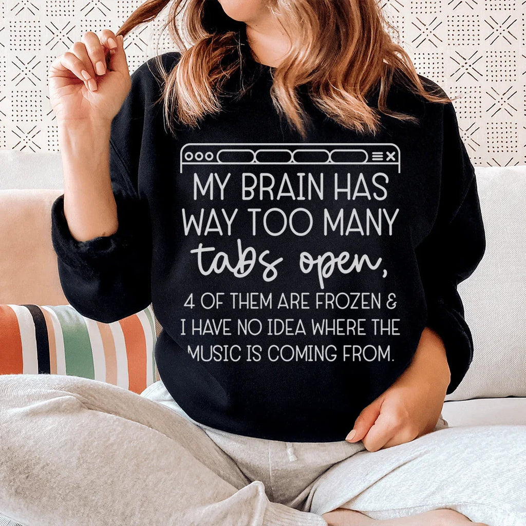 My Brain Has Way Too Many Tabs Open Sweatshirt Peachy Sunday