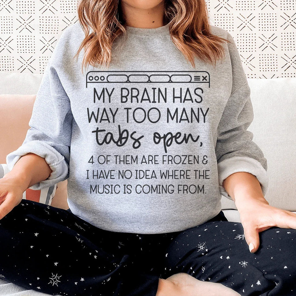 My Brain Has Way Too Many Tabs Open Sweatshirt Peachy Sunday