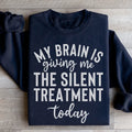 My Brain Is Giving Me The Silent Treatment Today Sweatshirt Peachy Sunday