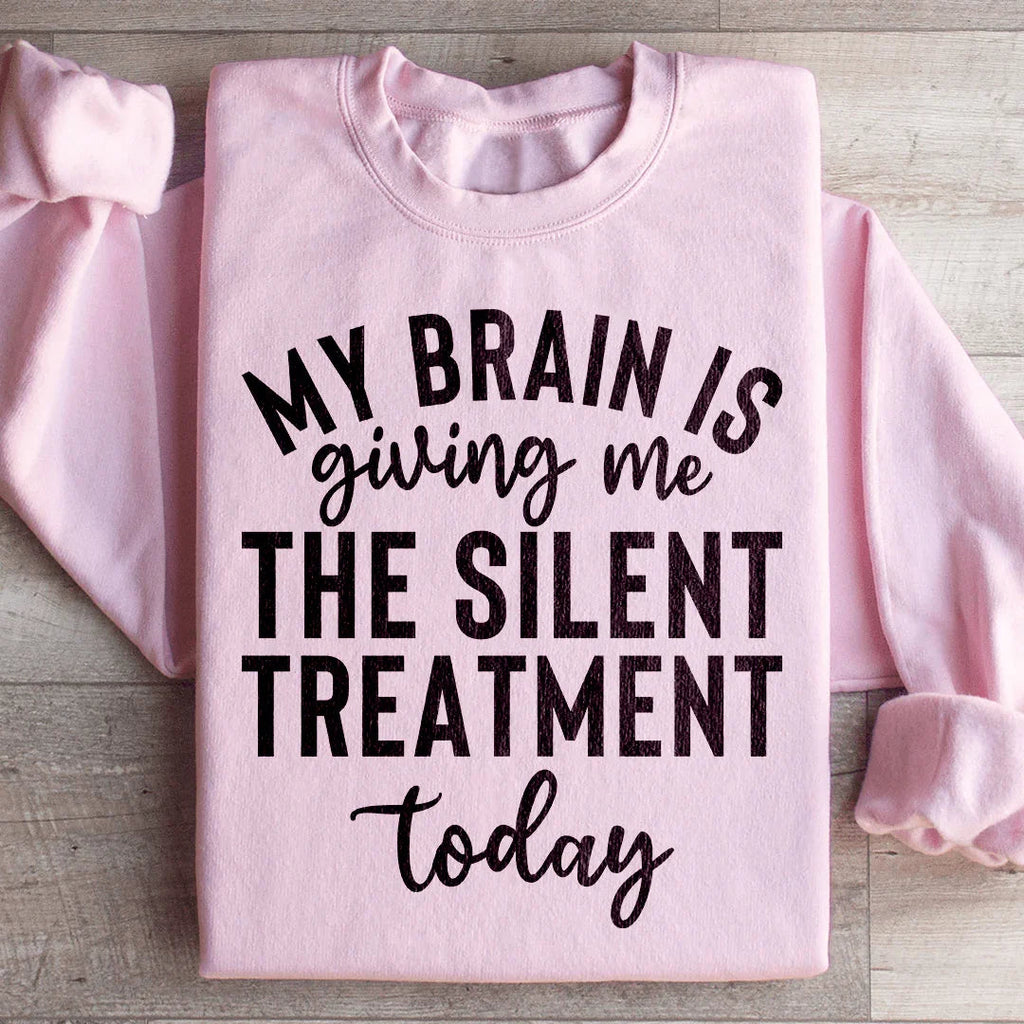 My Brain Is Giving Me The Silent Treatment Today Sweatshirt Peachy Sunday