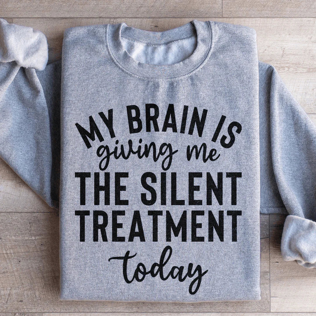 My Brain Is Giving Me The Silent Treatment Today Sweatshirt Peachy Sunday