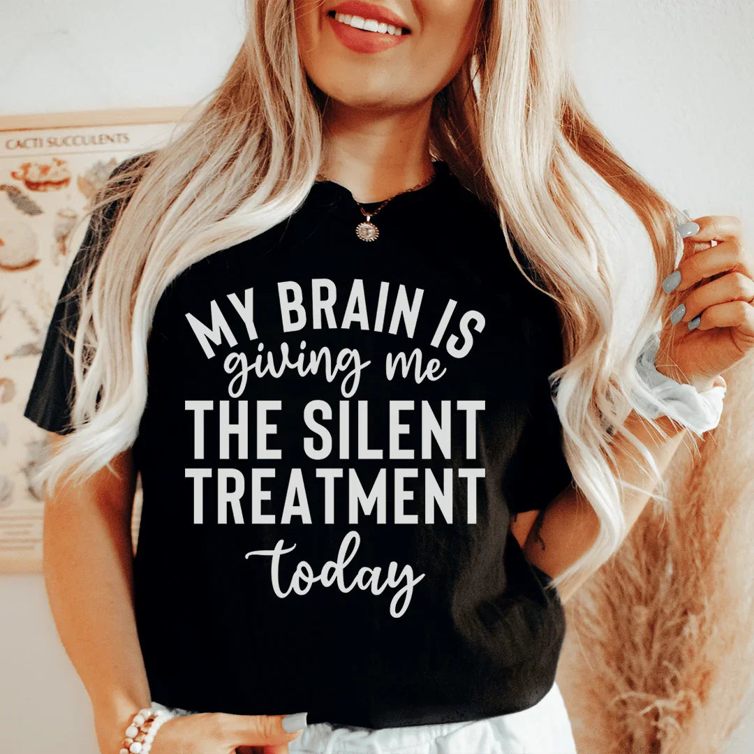My Brain Is Giving Me The Silent Treatment Today Tee Peachy Sunday
