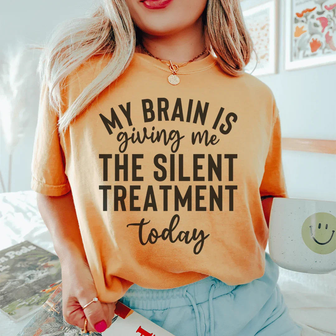 My Brain Is Giving Me The Silent Treatment Today Tee Peachy Sunday