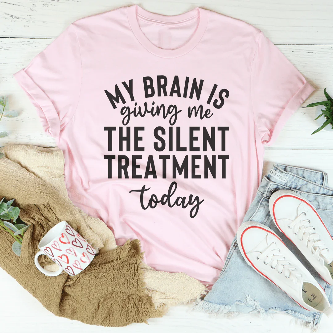 My Brain Is Giving Me The Silent Treatment Today Tee Peachy Sunday