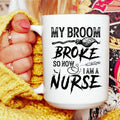 My Broom Broke So Now I Am A Nurse Ceramic Mug 15 oz Peachy Sunday