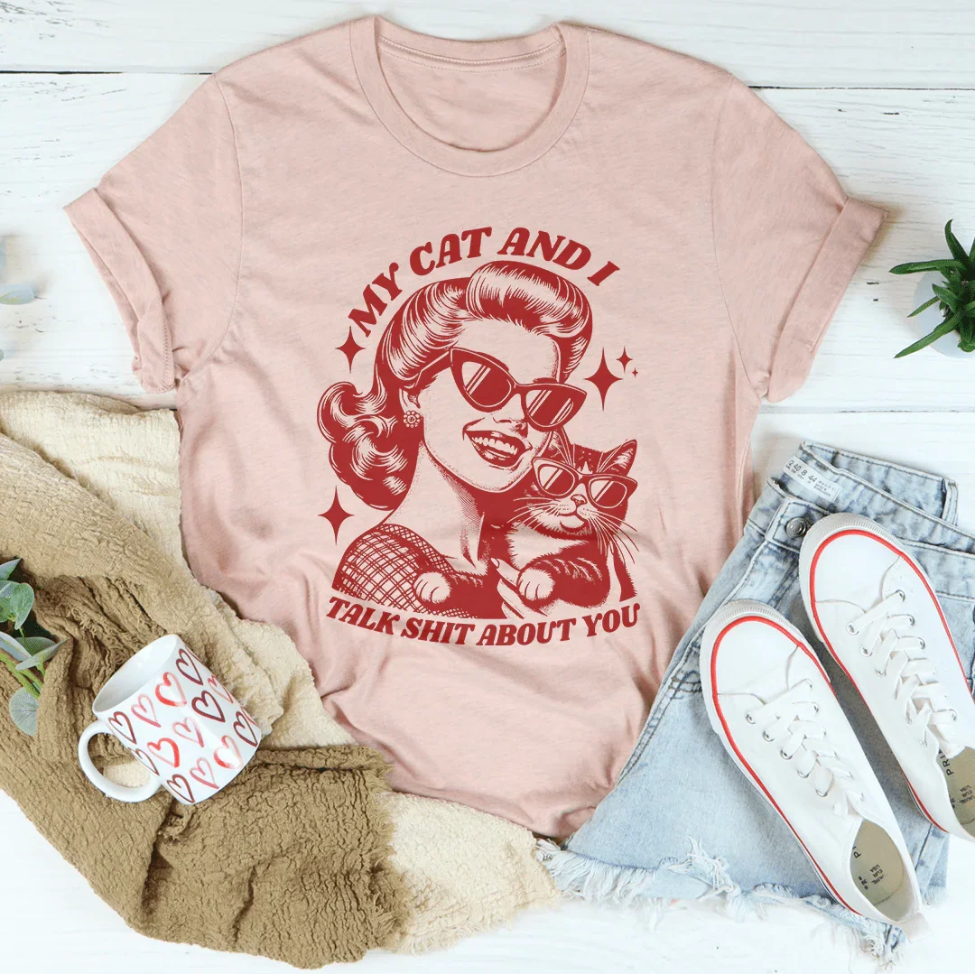 My Cat And I Talk Shit About You Tee Peachy Sunday
