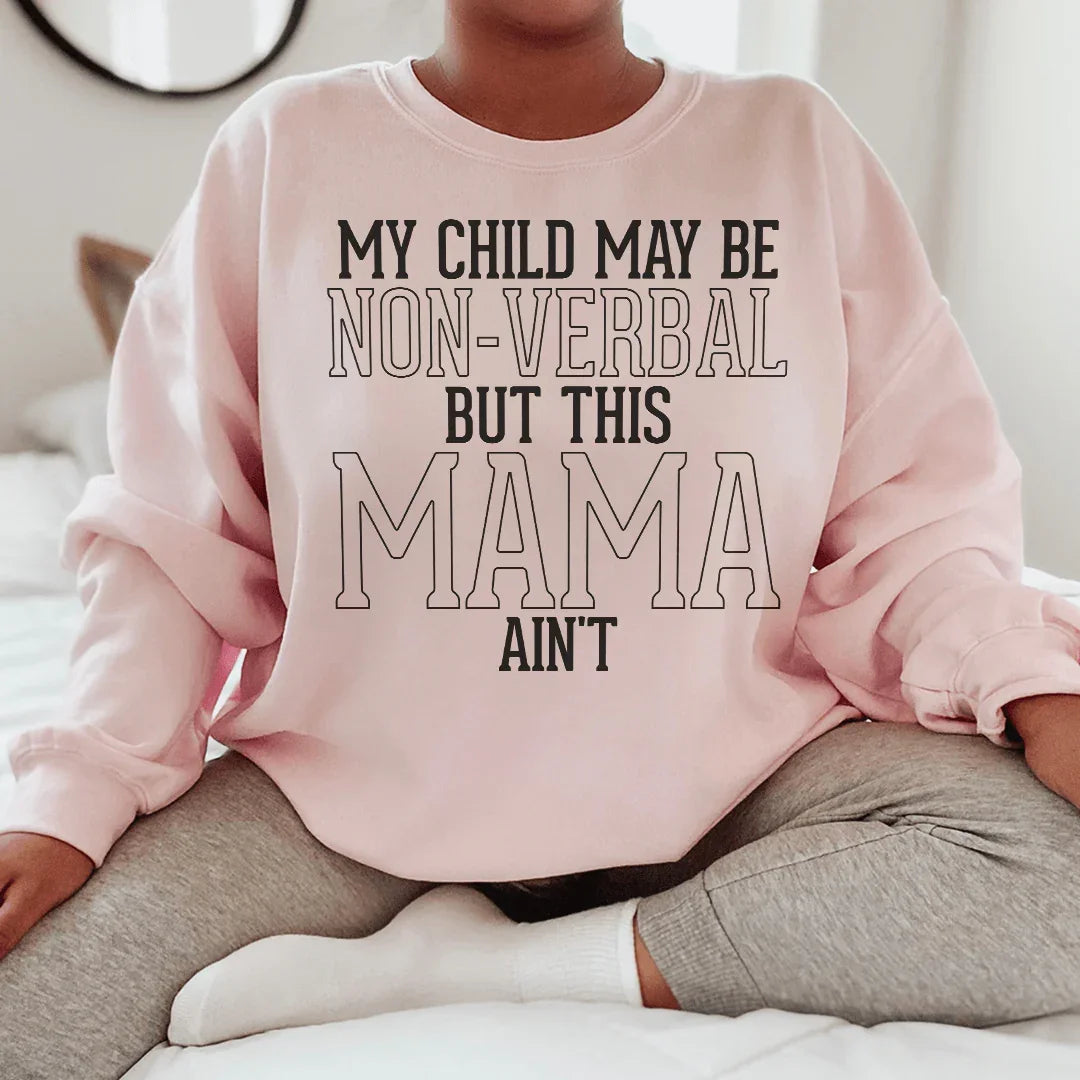 My Child May Be Be Non Verbal But This Mama Ain't Sweatshirt Peachy Sunday