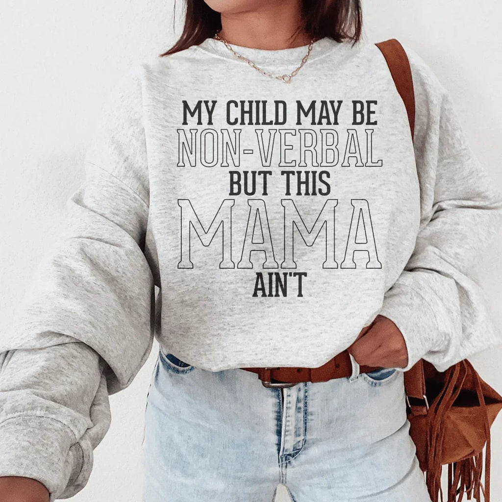 My Child May Be Be Non Verbal But This Mama Ain't Sweatshirt Peachy Sunday