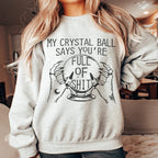 My Crystal Ball Says Sweatshirt