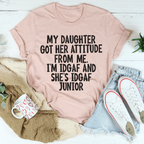 My Daughter Got Her Attitude From Me Tee