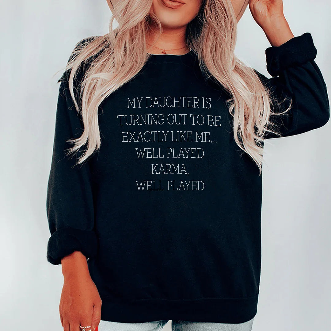 My Daughter Is Turning Out To Be Exactly Like Me Well Played Karma Sweatshirt Peachy Sunday