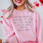 My Daughter Is Turning Out To Be Exactly Like Me Well Played Karma Sweatshirt Peachy Sunday