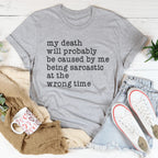 My Death Will Probably Be Caused By Being Sarcastic At The Wrong Time Tee - SJB-DIAMOND ELITES