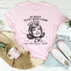 My Dentist Told Me I Needed A Crown Tee Peachy Sunday