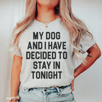 My Dog And I Have Decided To Stay In Tonight Tee Peachy Sunday
