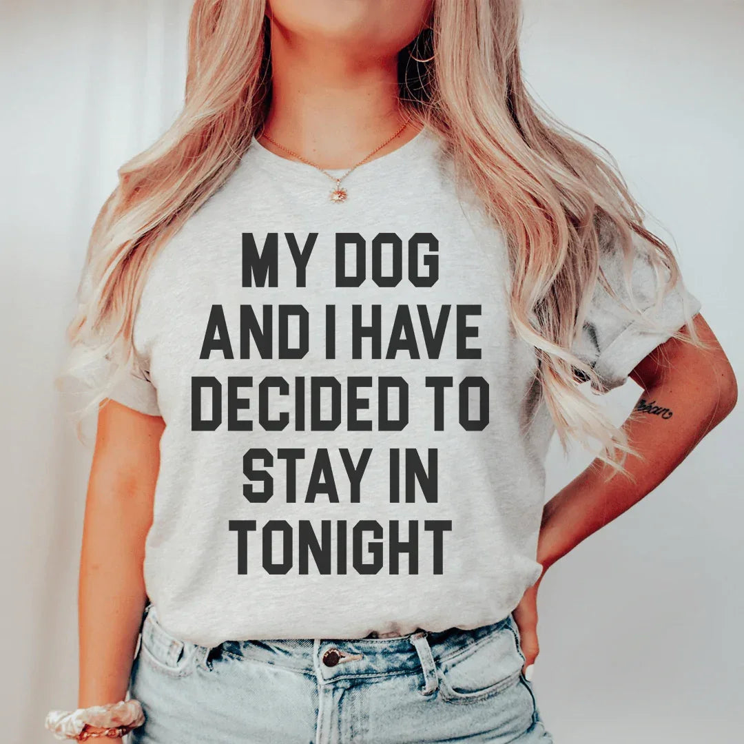 My Dog And I Have Decided To Stay In Tonight Tee Peachy Sunday