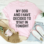 My Dog And I Have Decided To Stay In Tonight Tee Peachy Sunday