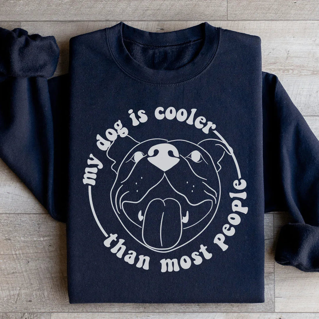 My Dog Is Cooler Than Most People Sweatshirt Peachy Sunday
