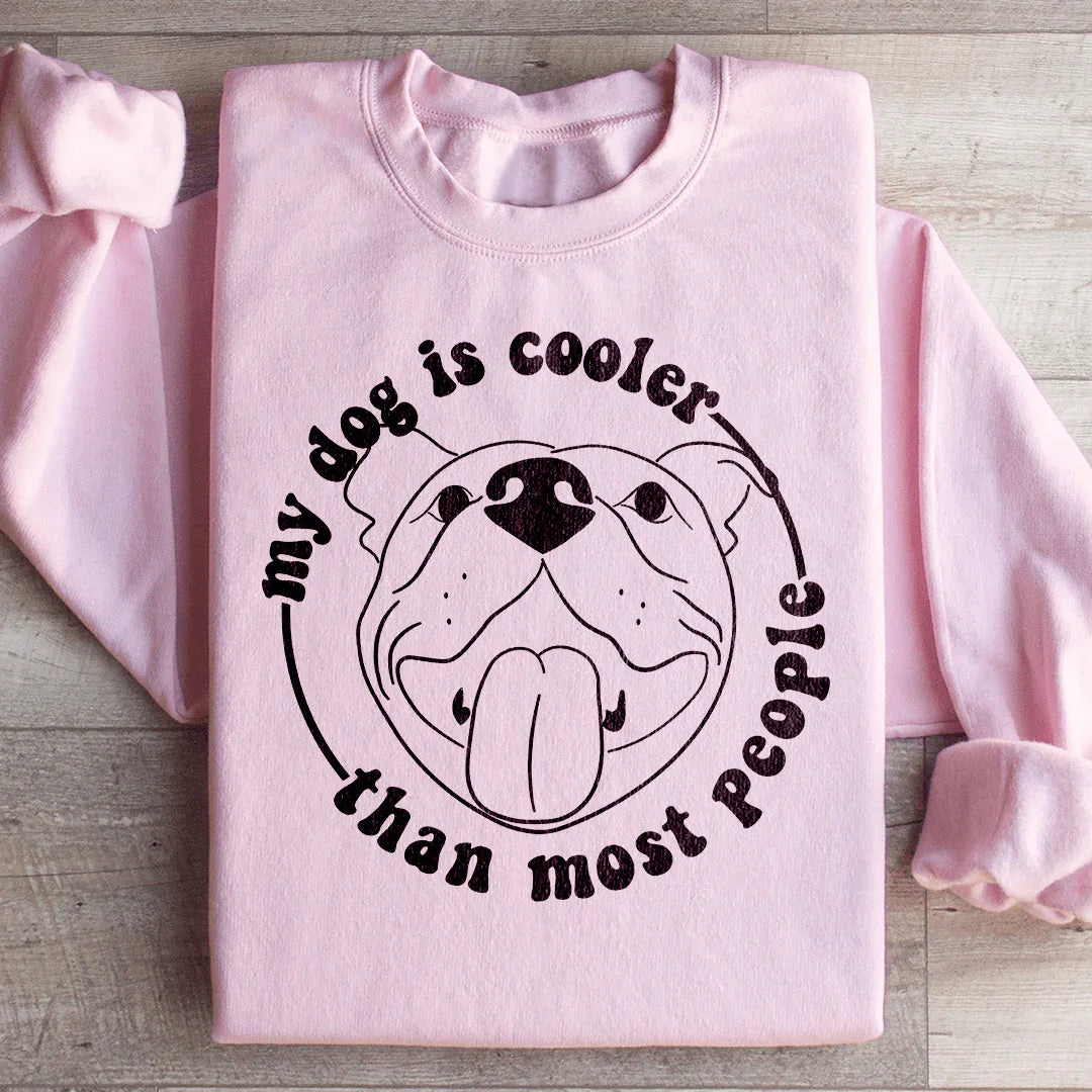 My Dog Is Cooler Than Most People Sweatshirt Peachy Sunday