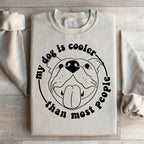 My Dog Is Cooler Than Most People Sweatshirt Peachy Sunday