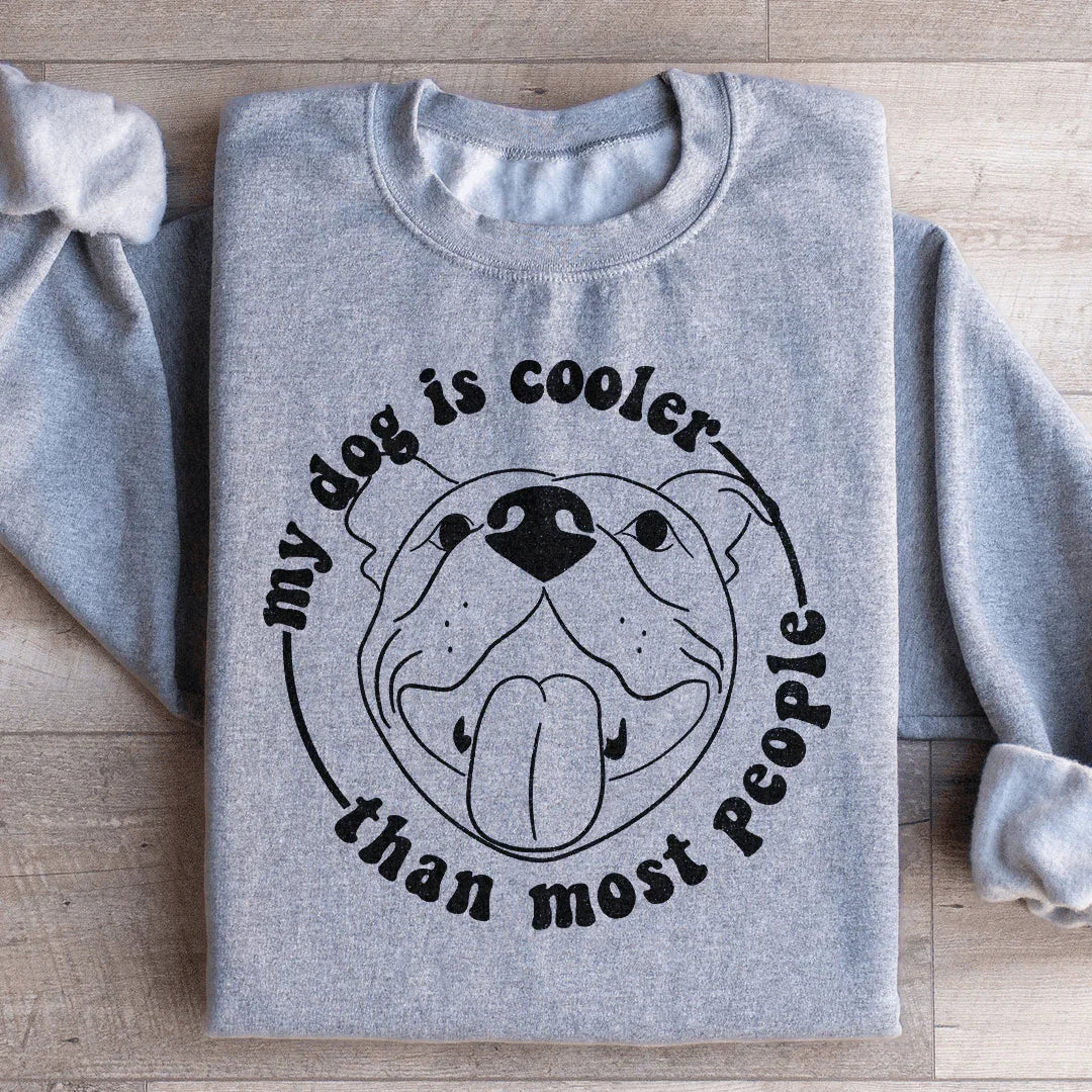 My Dog Is Cooler Than Most People Sweatshirt Peachy Sunday