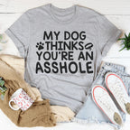 My Dog Thinks You're An Tee