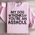 My Dog Thinks You're An Sweatshirt Peachy Sunday