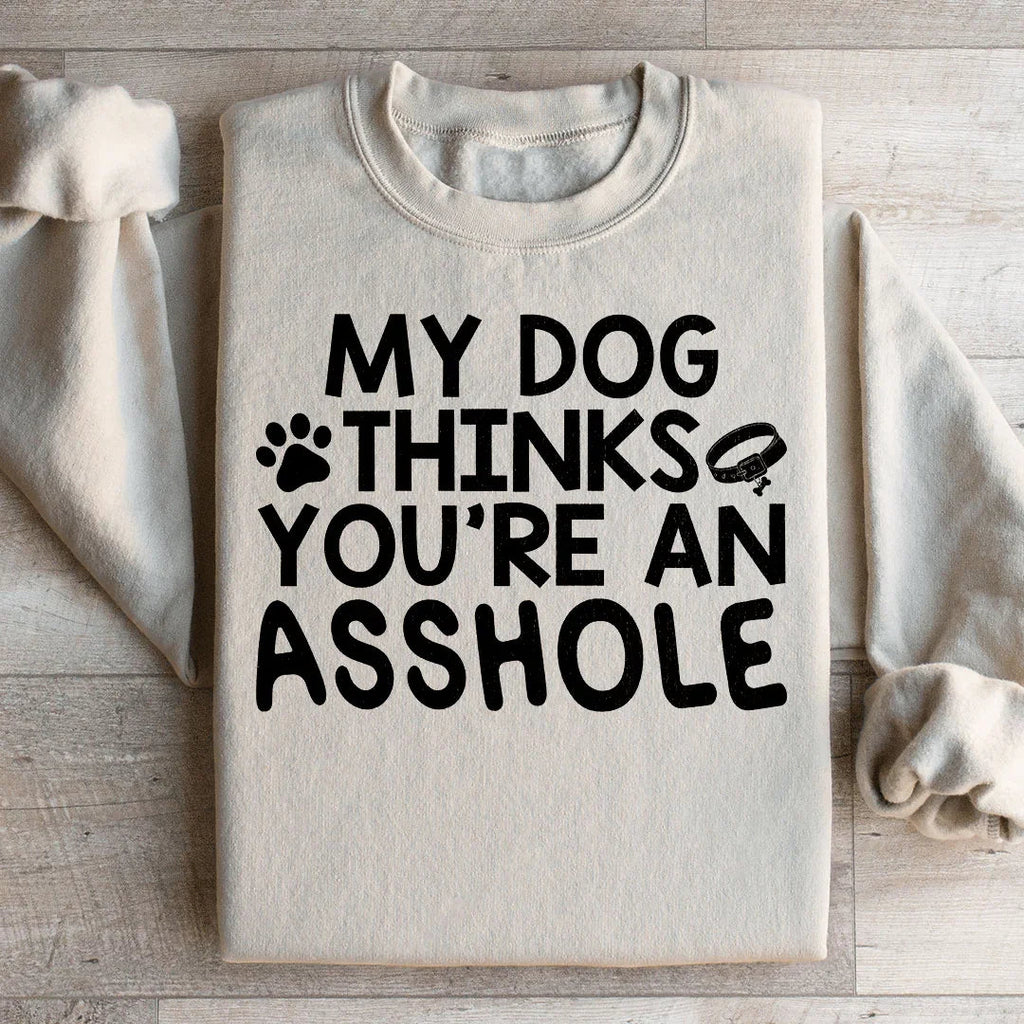 My Dog Thinks You're An Sweatshirt Peachy Sunday