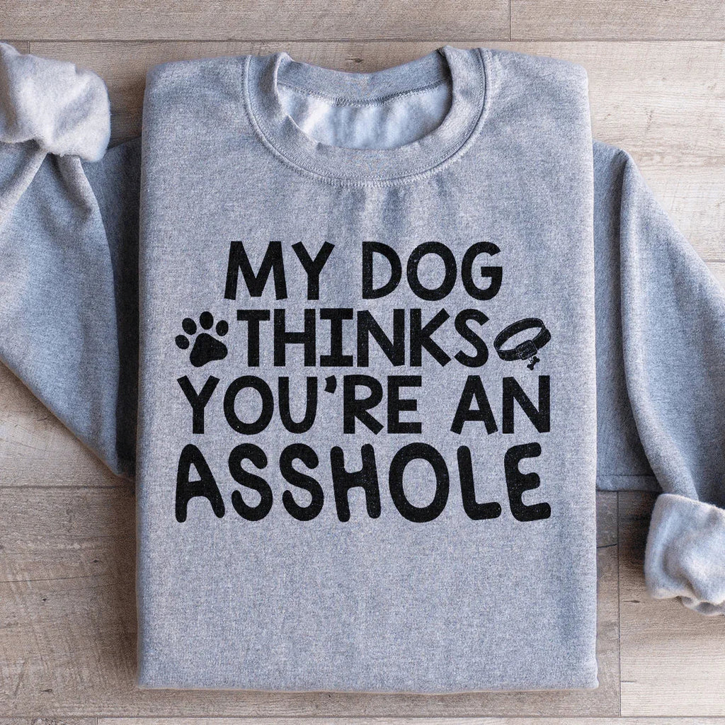 My Dog Thinks You're An Sweatshirt Peachy Sunday