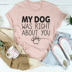 My Dog Was Right About You Tee
