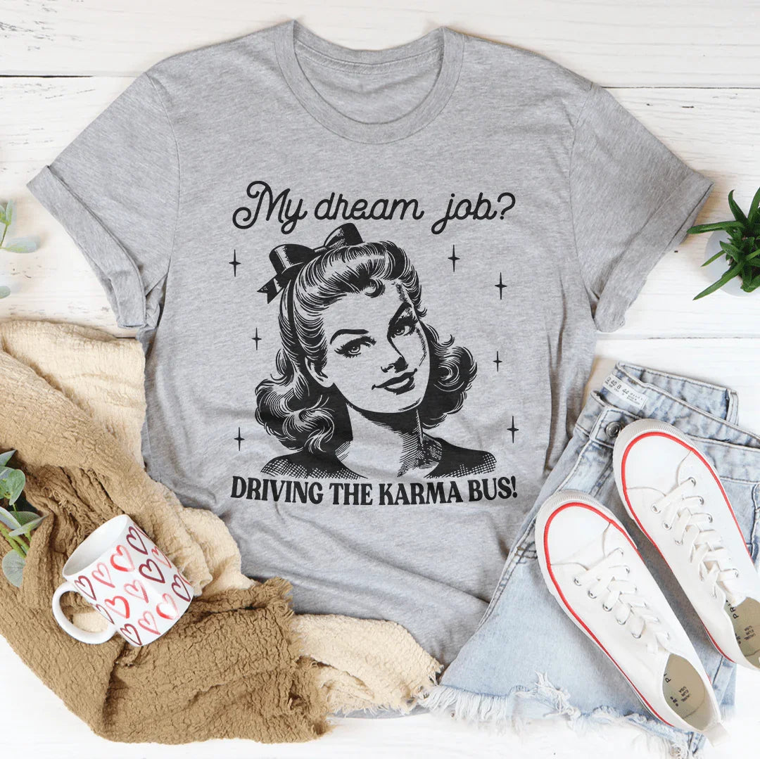 My Dream Job Driving The Karma Bus Tee Peachy Sunday