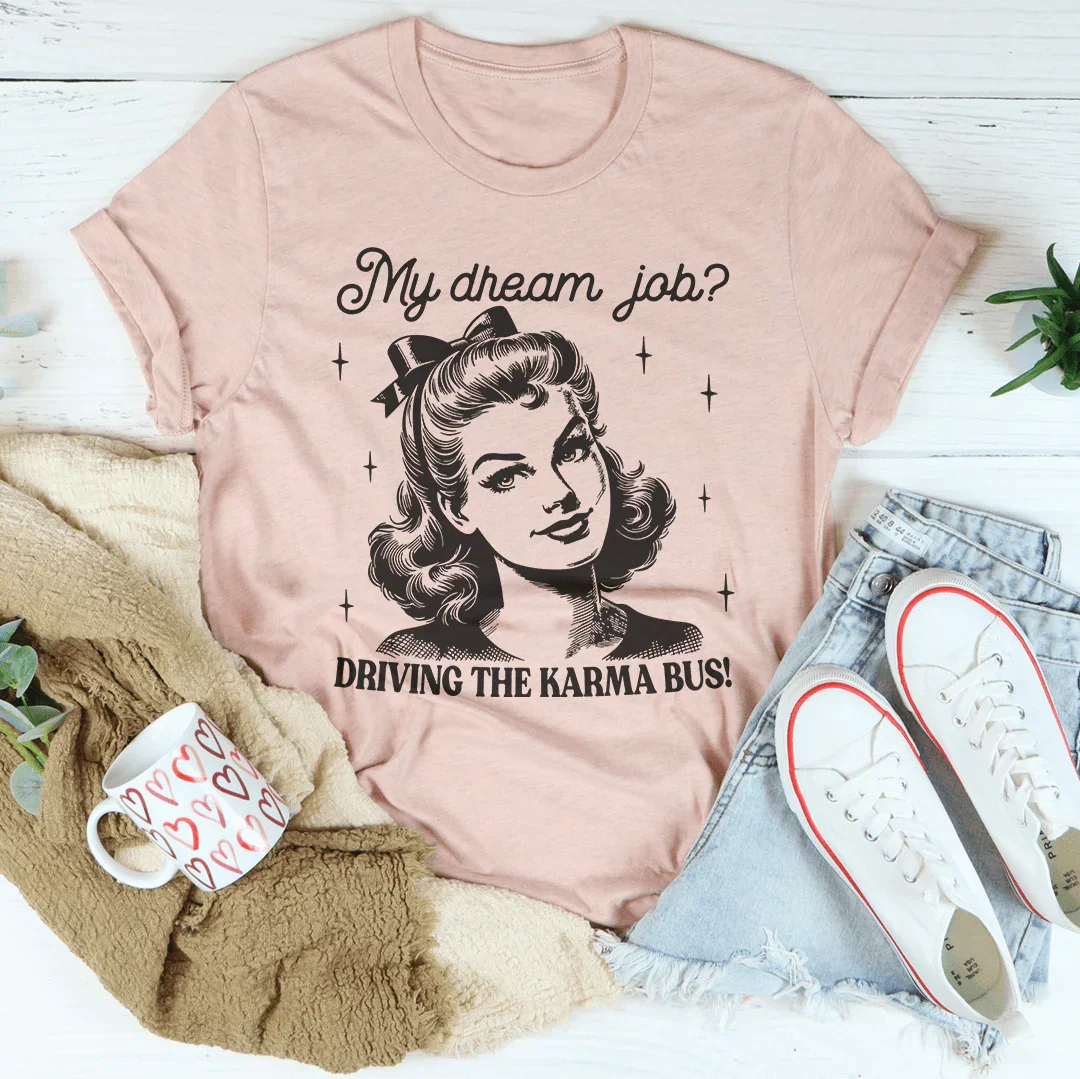My Dream Job Driving The Karma Bus Tee Peachy Sunday