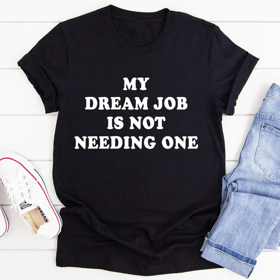 My Dream Job Is Not Needing One Tee - SJB-DIAMOND ELITES