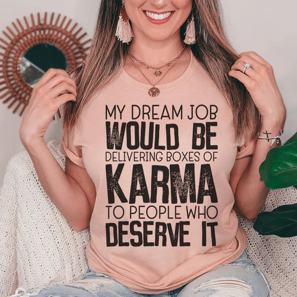 My Dream Job Would Be Delivering Boxes Of Karma Tee Peachy Sunday