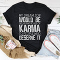 My Dream Job Would Be Delivering Boxes Of Karma Tee Peachy Sunday
