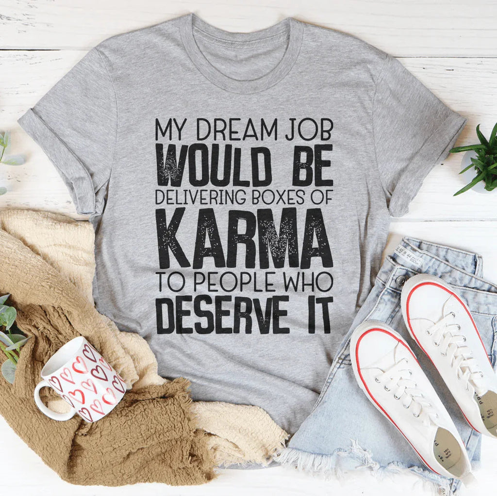 My Dream Job Would Be Delivering Boxes Of Karma Tee Peachy Sunday