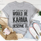 My Dream Job Would Be Delivering Boxes Of Karma Tee Peachy Sunday