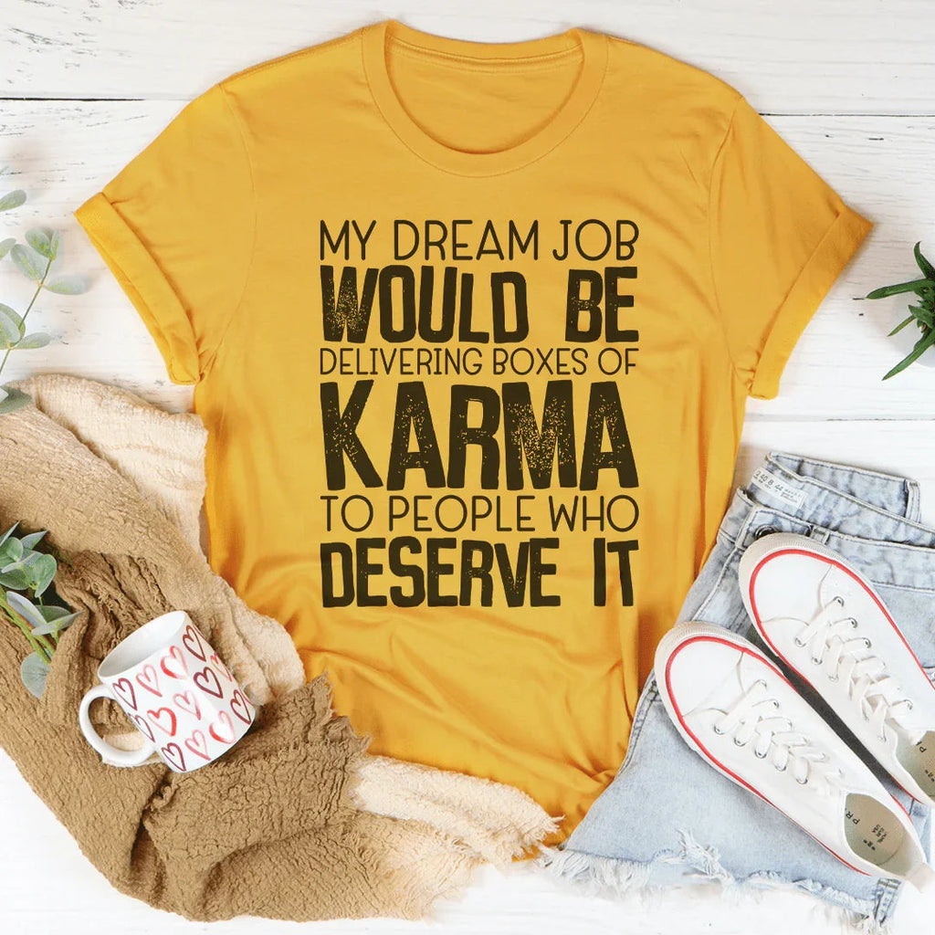 My Dream Job Would Be Delivering Boxes Of Karma Tee Peachy Sunday