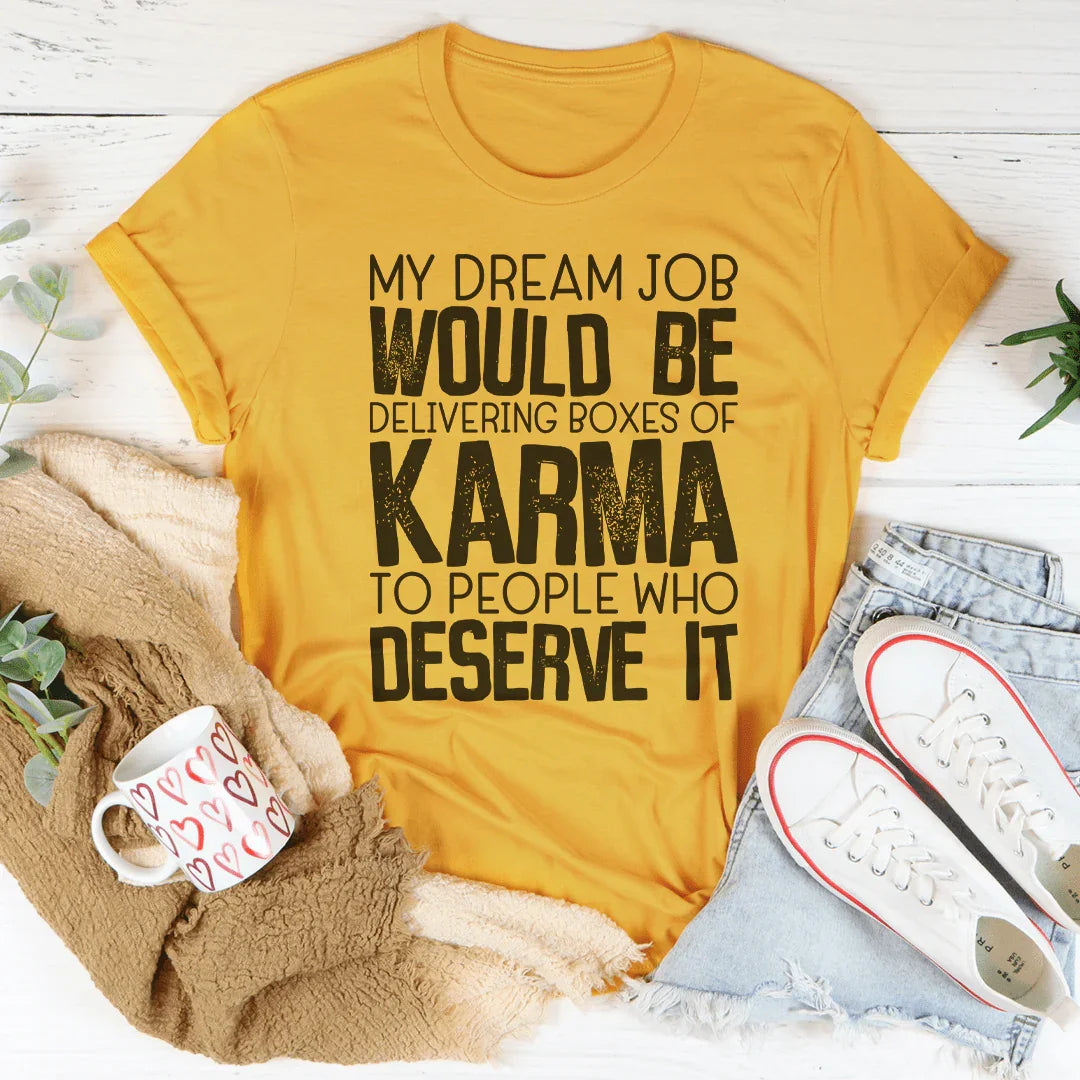 My Dream Job Would Be Delivering Boxes Of Karma Tee Peachy Sunday