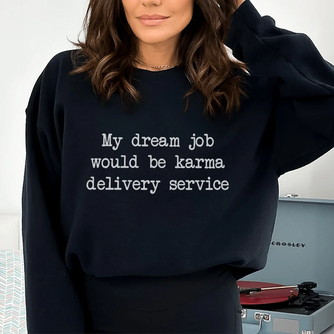 My Dream Job Would Be Karma Delivery Service Sweatshirt Peachy Sunday