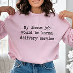 My Dream Job Would Be Karma Delivery Service Sweatshirt Peachy Sunday