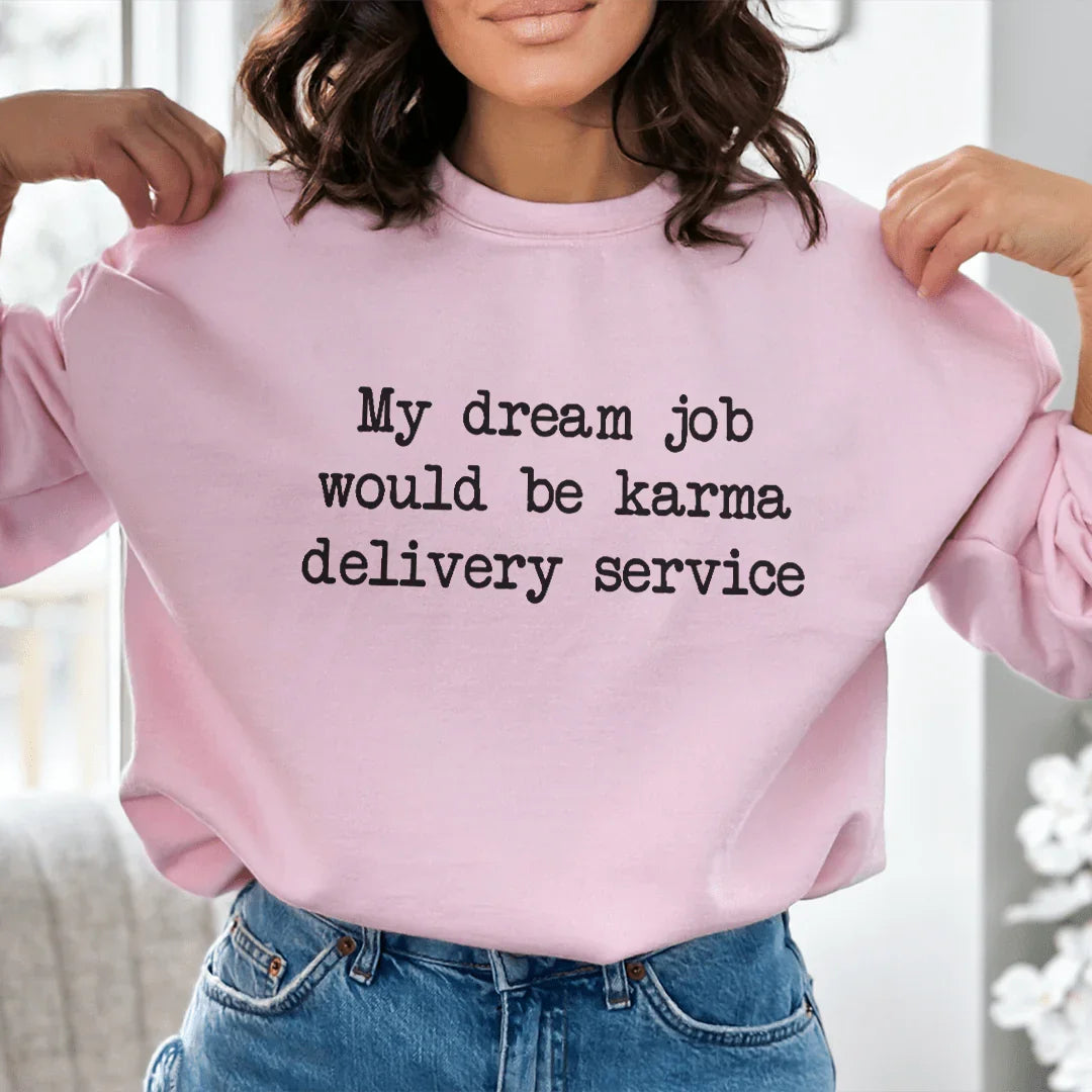 My Dream Job Would Be Karma Delivery Service Sweatshirt Peachy Sunday