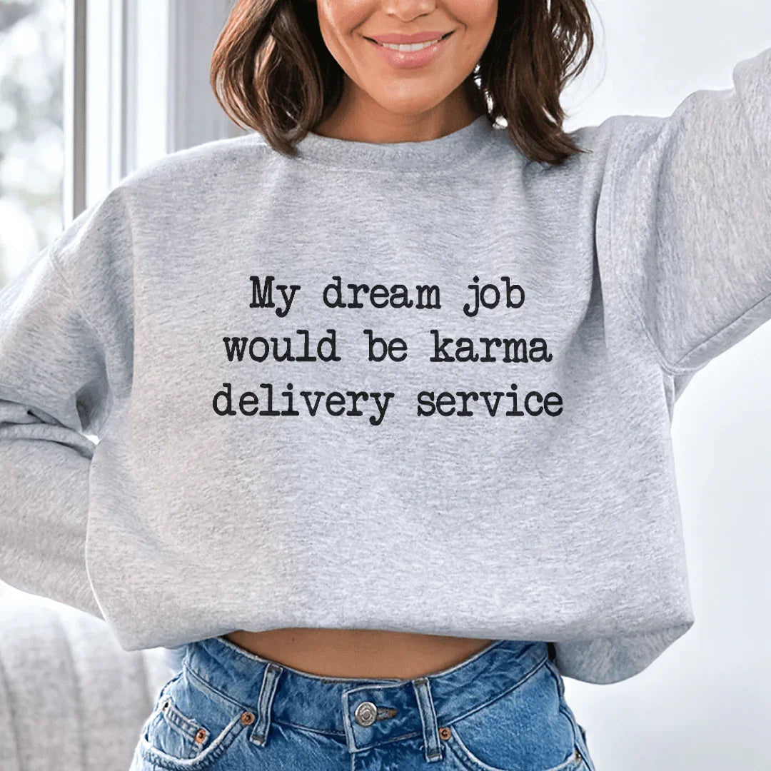 My Dream Job Would Be Karma Delivery Service Sweatshirt Peachy Sunday