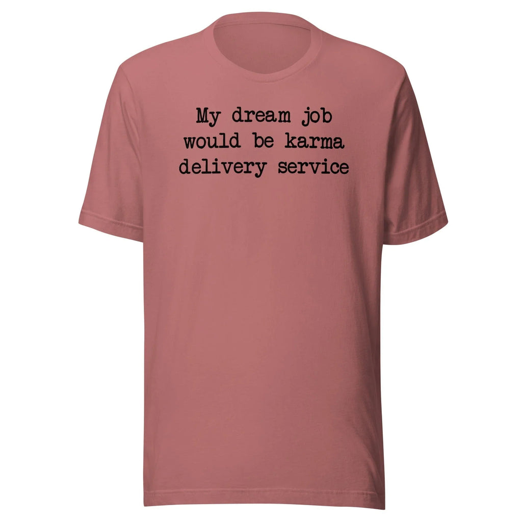 My Dream Job Would Be Karma Delivery Service Tee - SJB-DIAMOND ELITES