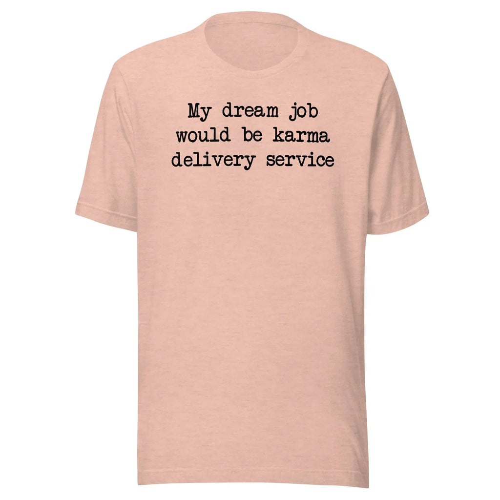 My Dream Job Would Be Karma Delivery Service Tee - SJB-DIAMOND ELITES