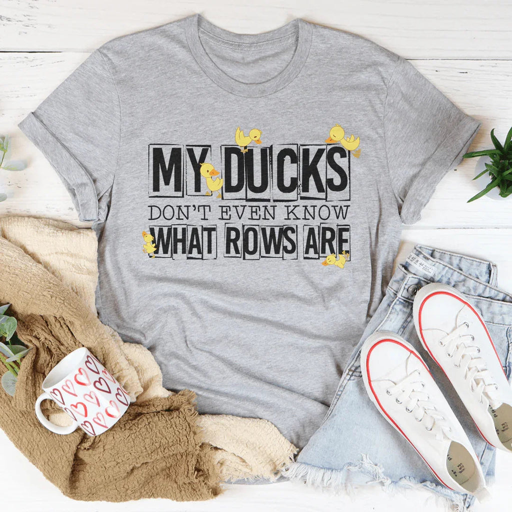 My Ducks Don't Even Know What Rows Are Tee Peachy Sunday