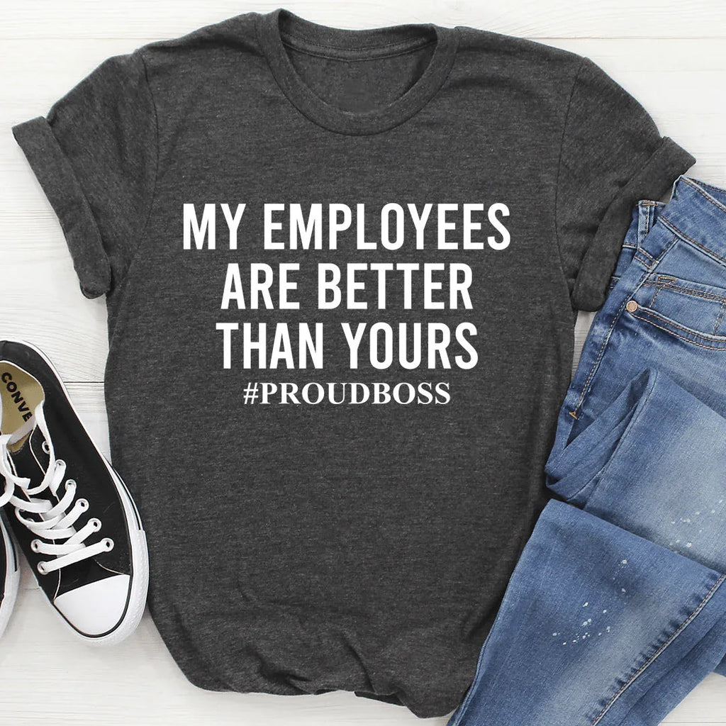 My Employees Are Better Than Yours Tee - SJB-DIAMOND ELITES