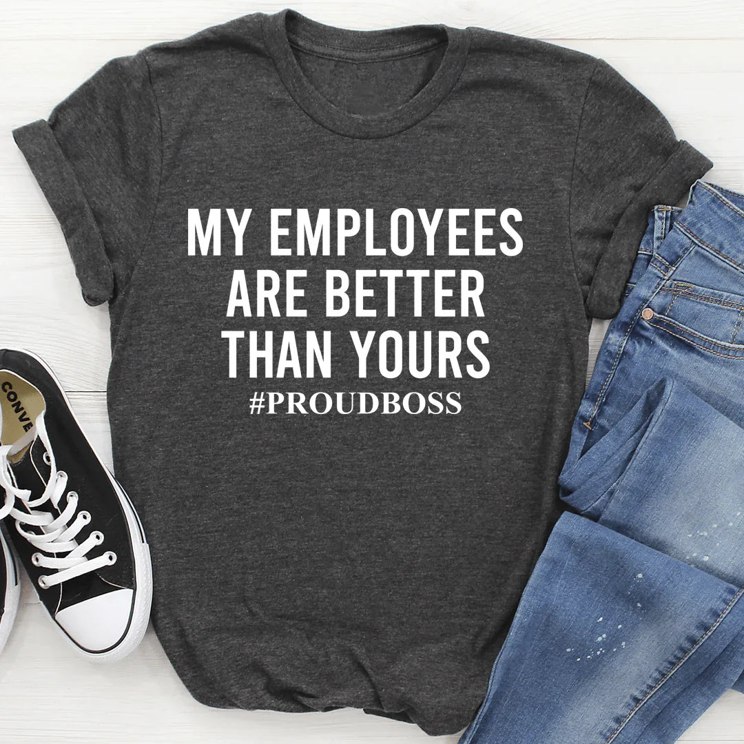 My Employees Are Better Than Yours Tee - SJB-DIAMOND ELITES
